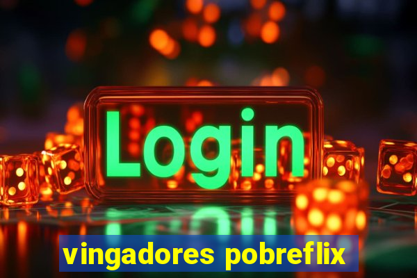 vingadores pobreflix